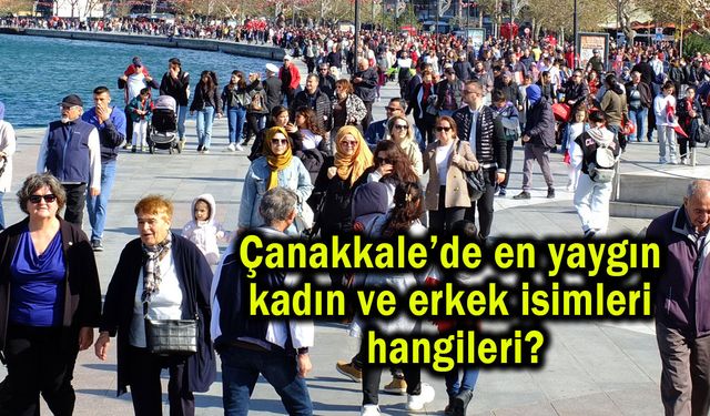 Çanakkale’de en yaygın kadın ve erkek isimleri hangileri?
