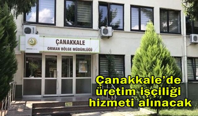Çanakkale'de üretim işçiliği hizmeti alınacak