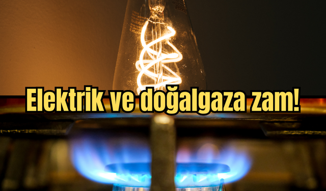 Son dakika... Elektrik ve doğalgaza zam!