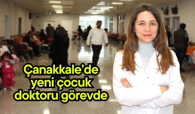Çanakkale’de yeni çocuk doktoru görevde