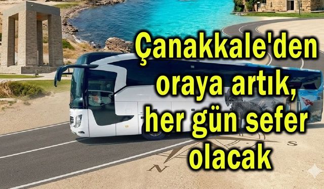 Çanakkale'den oraya artık her gün sefer olacak
