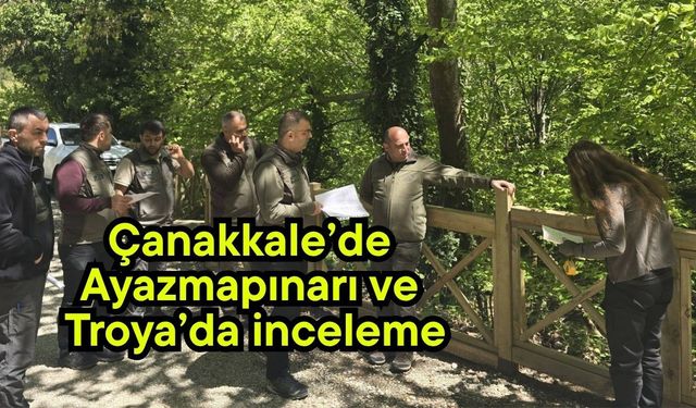 Çanakkale’de Ayazmapınarı ve Troya’da inceleme