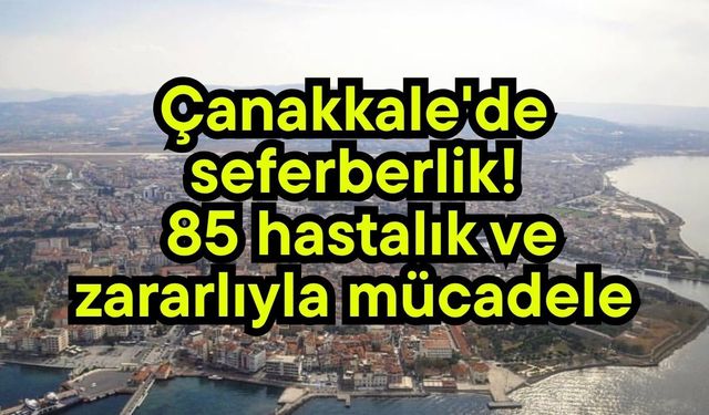 Çanakkale'de 85 hastalık ve zararlıyla mücadele