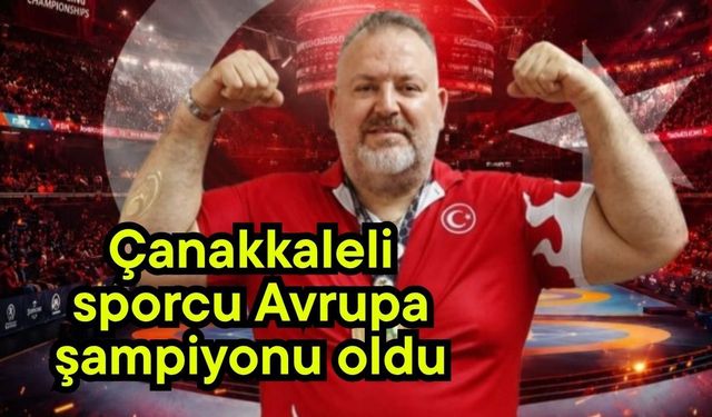Çanakkaleli sporcu Avrupa şampiyonu oldu