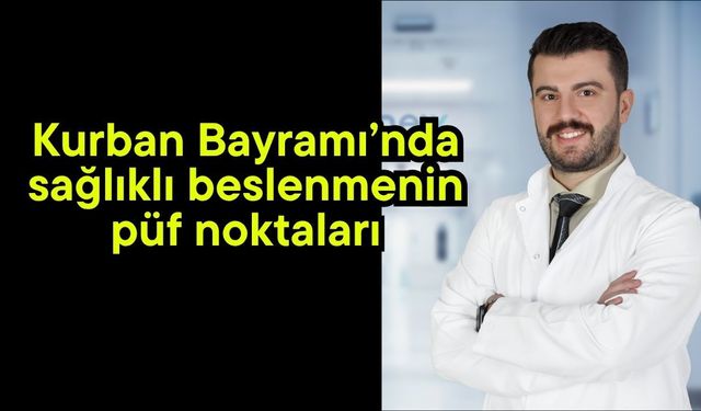 Kurban Bayramı’nda sağlıklı beslenmenin püf noktaları