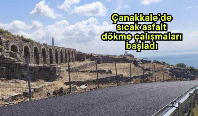 Çanakkale’de sıcak asfalt dökme çalışmaları başladı