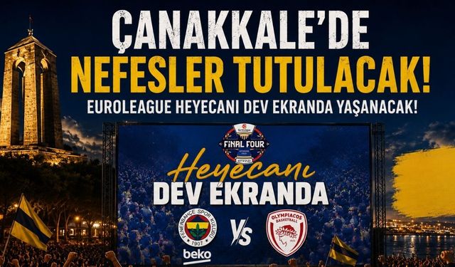 Çanakkale’de nefesler tutulacak! EuroLeague heyecanı dev ekranda yaşanacak