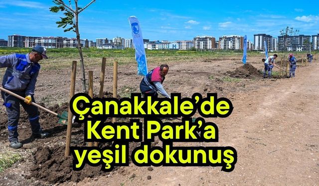 Çanakkale’de Kent Park’a yeşil dokunuş