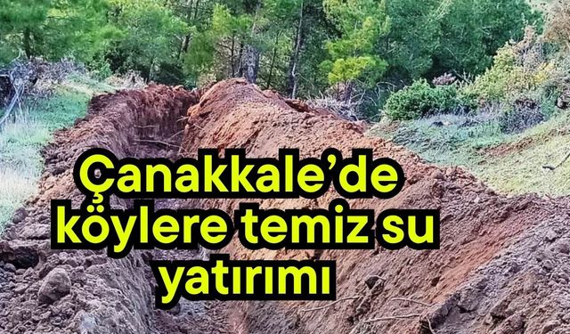 Çanakkale’de köylere temiz su yatırımı