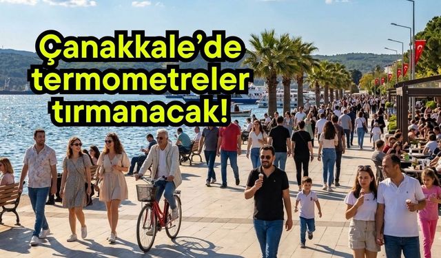 Çanakkale’de termometreler tırmanacak!