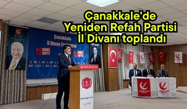 Çanakkale'de Yeniden Refah Partisi İl Divanı toplandı