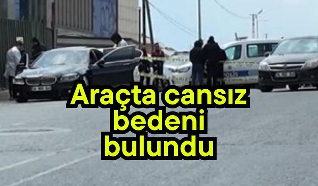 Araçta cansız bedeni bulundu