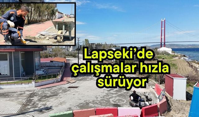 Lapseki’de çalışmalar hızla sürüyor