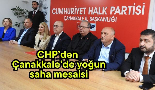 CHP’den Çanakkale’de yoğun saha mesaisi (Video)