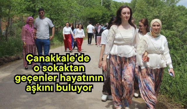 Çanakkale'de o sokaktan geçenler hayatının aşkını buluyor (Video)