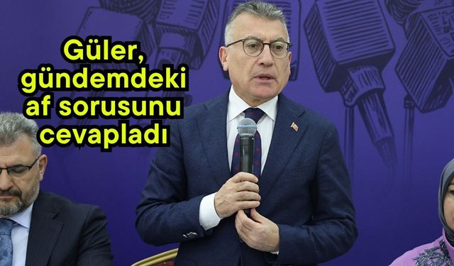 Güler, gündemdeki af sorusunu cevapladı
