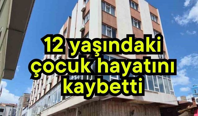 12 yaşındaki çocuk hayatını kaybetti