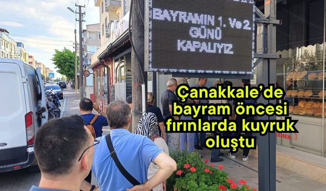 Çanakkale’de bayram öncesi fırınlarda kuyruk oluştu