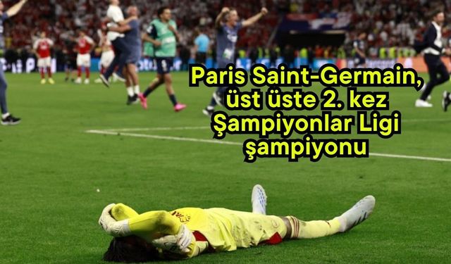 Paris Saint-Germain, üst üste 2. kez Şampiyonlar Ligi şampiyonu