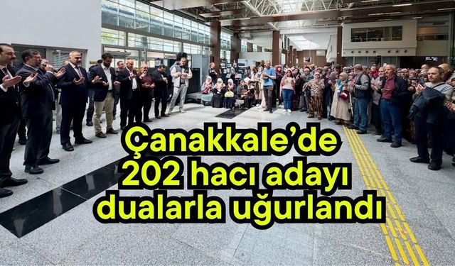 Çanakkale’de 202 hacı adayı dualarla uğurlandı