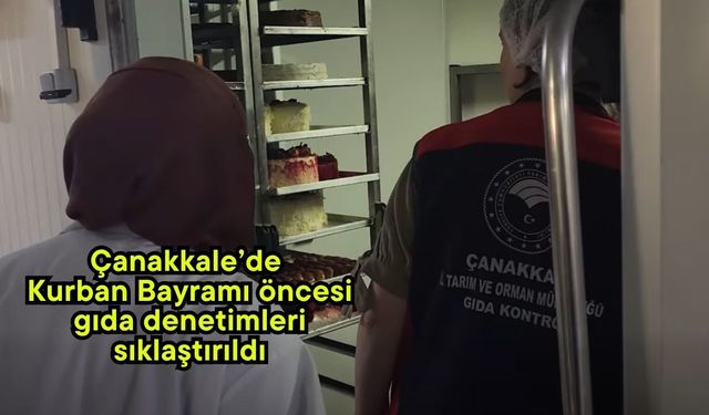 Çanakkale’de Kurban Bayramı öncesi gıda denetimleri sıklaştırıldı