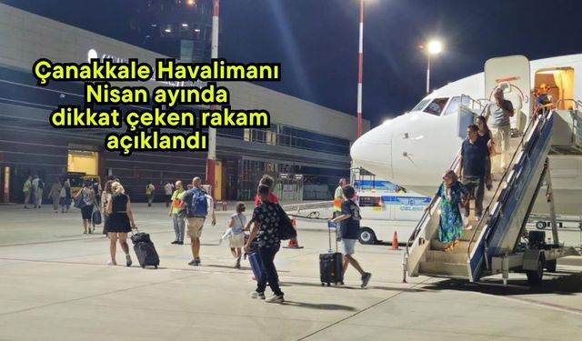 Çanakkale Havalimanı Nisan ayında dikkat çeken rakam açıklandı