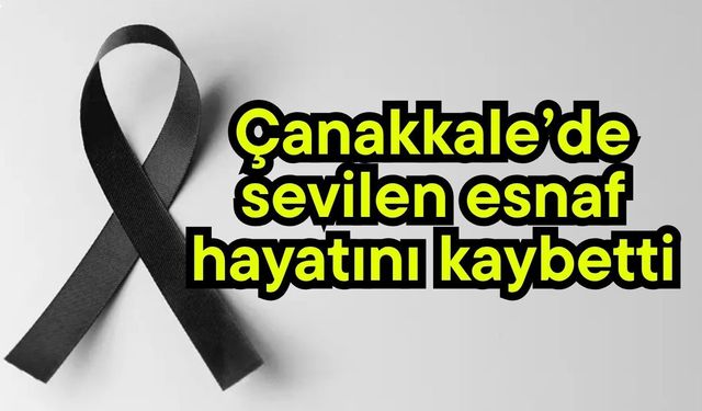 Çanakkale’de sevilen esnaf hayatını kaybetti