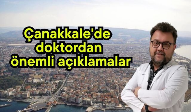 Çanakkale'de doktordan önemli açıklamalar