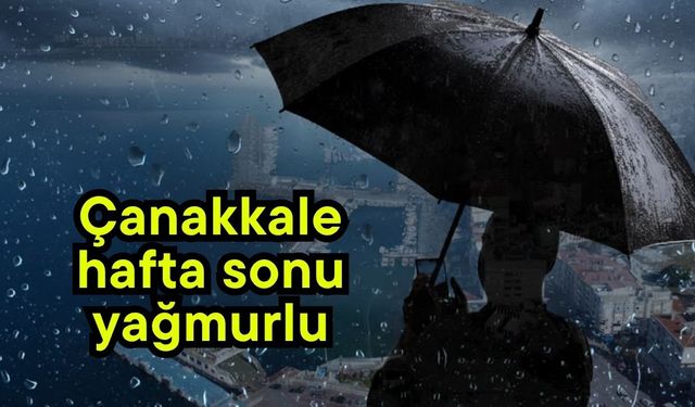 Çanakkale hafta sonu yağmurlu