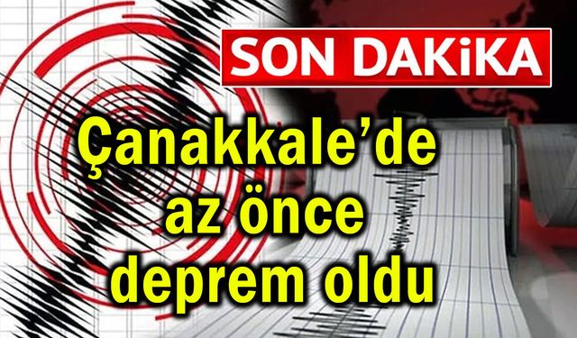 Çanakkale’de az önce deprem oldu