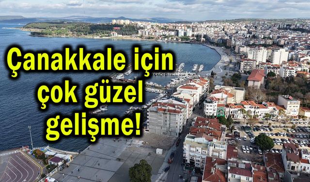 Çanakkale için çok güzel gelişme!