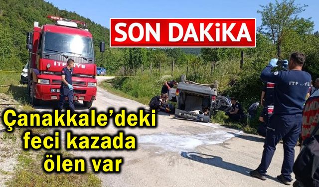 Çanakkale’deki feci kazada ölen var