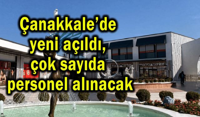 Çanakkale’de yeni açıldı, çok sayıda personel alınacak