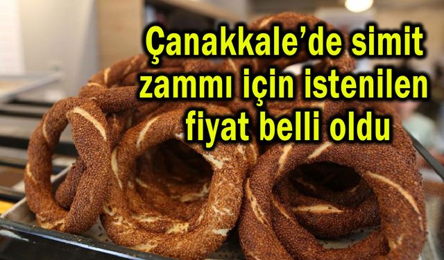 Çanakkale’de simit zammı için istenilen fiyat belli oldu