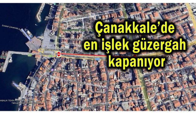 Çanakkale’de en işlek güzergah kapanıyor