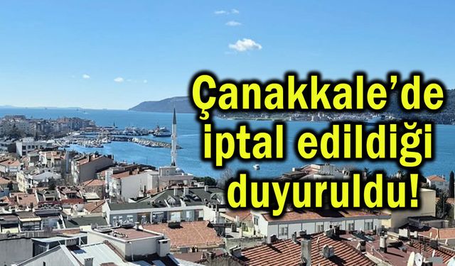 Çanakkale’de iptal edildiği duyuruldu
