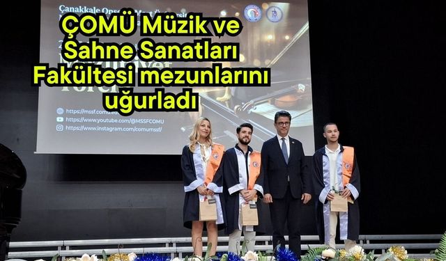 ÇOMÜ Müzik ve Sahne Sanatları Fakültesi mezunlarını uğurladı