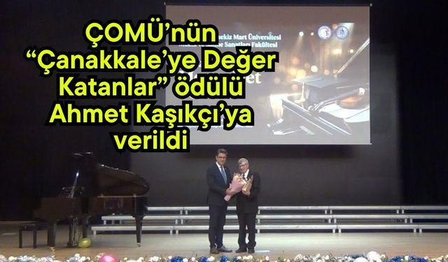ÇOMÜ’nün “Çanakkale’ye Değer Katanlar” ödülü Ahmet Kaşıkçı’ya verildi