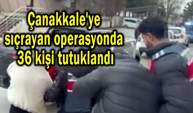 Çanakkale'ye sıçrayan operasyonda 36 kişi tutuklandı (Video)