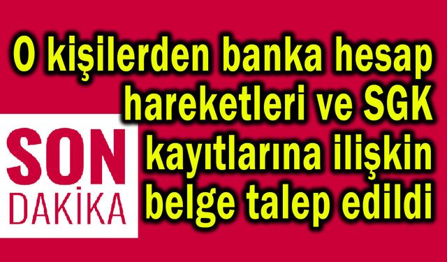 Banka hesabı ve SGK kayıtlarına ilişkin belge talebi
