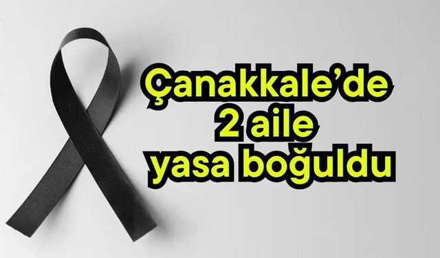 Çanakkale’de 2 aile yasa boğuldu