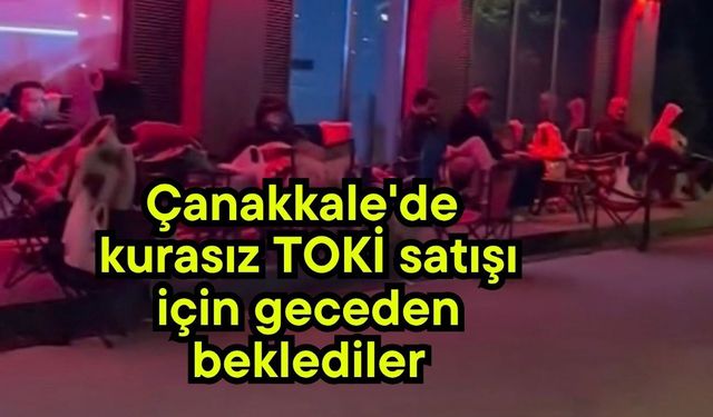 Çanakkale'de kurasız TOKİ satışı için geceden beklediler