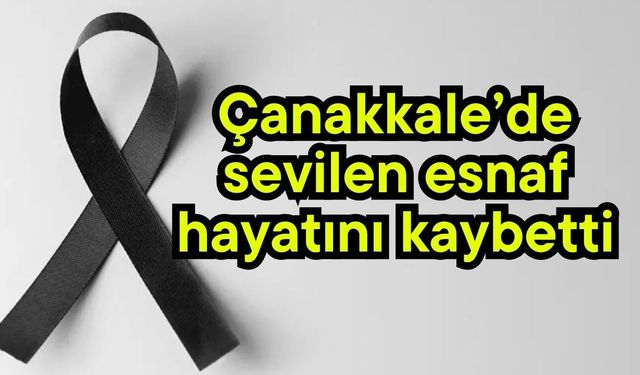 Çanakkale’de sevilen esnaf hayatını kaybetti