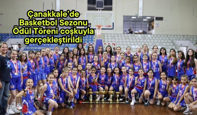 Çanakkale’de Basketbol Sezonu Ödül Töreni coşkuyla gerçekleştirildi