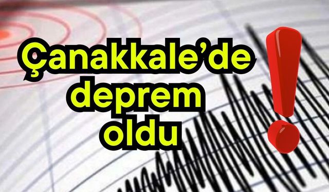 Çanakkale’de deprem oldu!