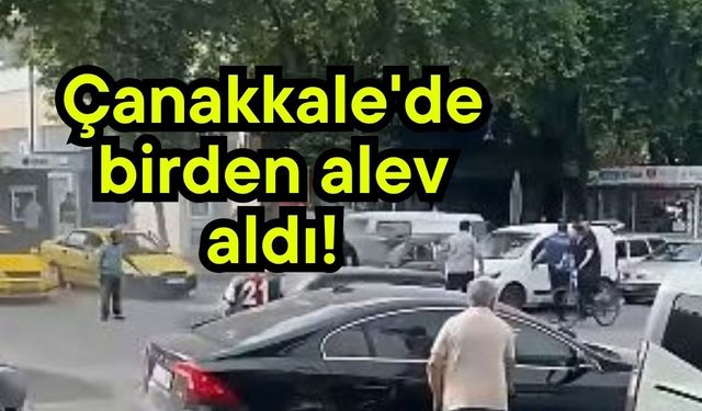 Çanakkale'de birden alev aldı!