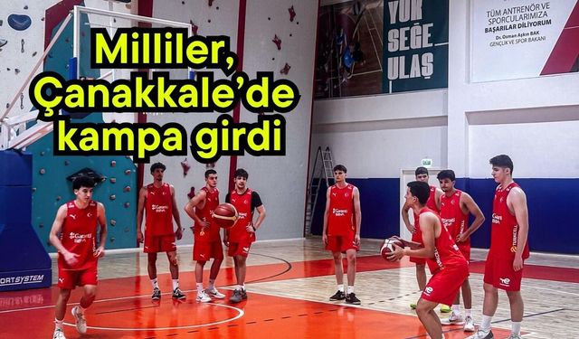Milliler, Çanakkale’de kampa girdi
