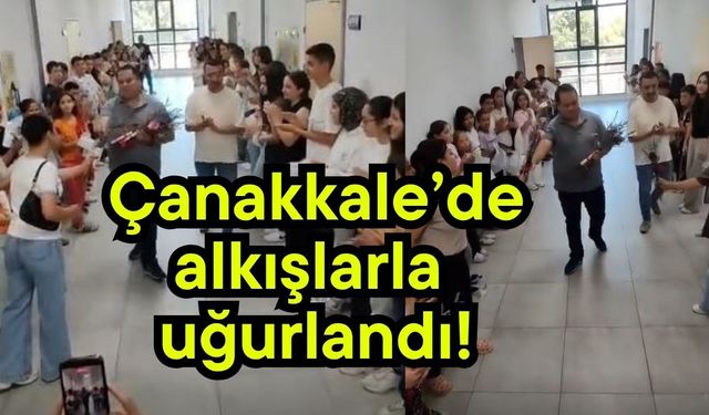 Çanakkale’de alkışlarla uğurlandı!