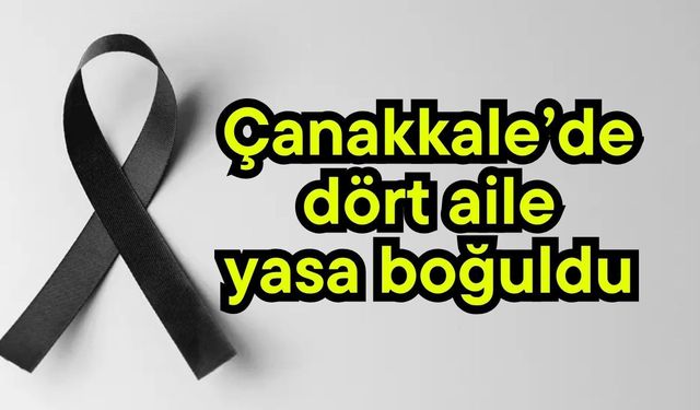 Çanakkale’de dört aile yasa boğuldu