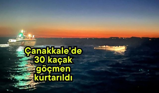Çanakkale'de 30 kaçak göçmen kurtarıldı